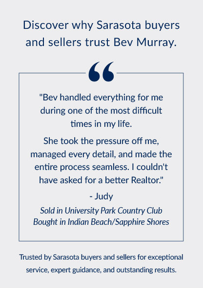 Discover why Sarasota buyers and sellers trust Bev Murray.